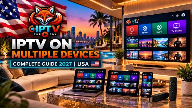 IPTV on Multiple Devices: 7 Powerful Tips for 2027
